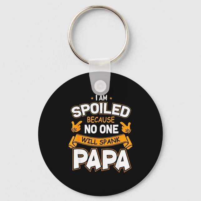 I Am Spoiled Because Will Spank Papa  Key Ring (Front)