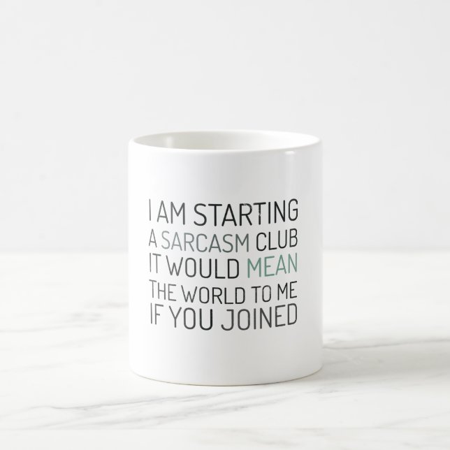 I am starting a sarcasm club. Join me! Coffee Mug (Center)