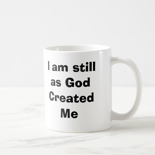 I am still as God Created Me mug (Right)