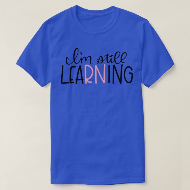 I am Still Learning T-Shirt (Design Front)