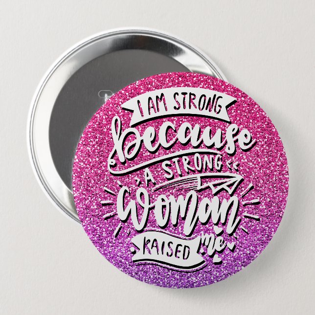 I AM STRONG BECAUSE A STRONG WOMAN RAISED ME 10 CM ROUND BADGE (Front & Back)
