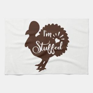 I am stuffed Funny Thanksgiving Turkey Tea Towel