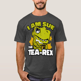 I am Sue the tearex T-Shirt