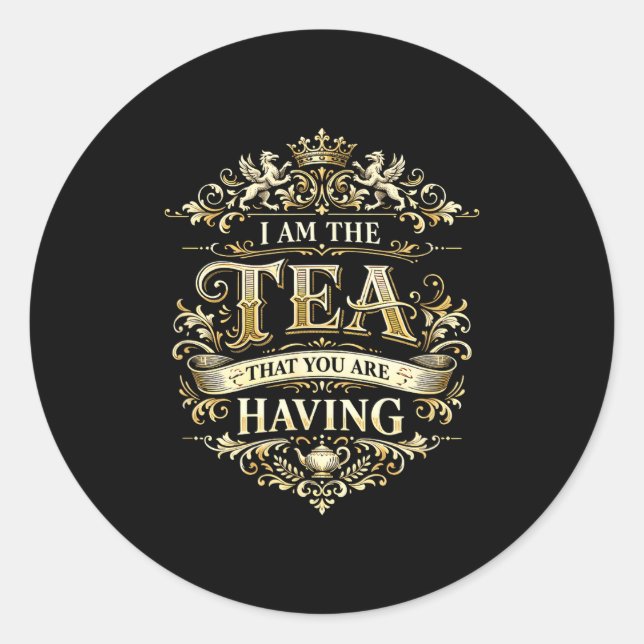 I am tea that you having funny quote classic round sticker (Front)