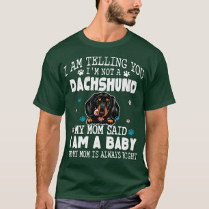 I am telling you Im not a dachshund My mum said I T-Shirt