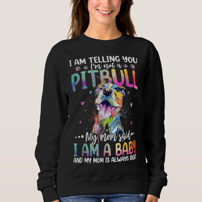 I Am Telling You Im Not A Pitbull Funny Pitbull Mo Sweatshirt (Front)