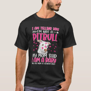 I Am Telling You m Not A Pitbull My Mom Said Pet D T-Shirt