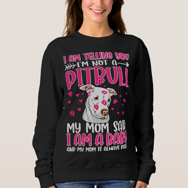 I Am Telling You M Not A Pitbull My Sweatshirt (Front)
