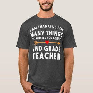 I Am Thankful For Many Things 2nd Grade Teacher  T-Shirt