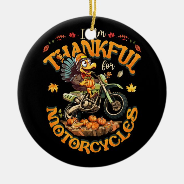 I Am Thankful For Motorcycles Thanksgiving Turkey  Ceramic Ornament (Front)