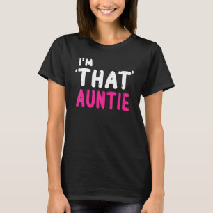 I am That Auntie 3 T-Shirt
