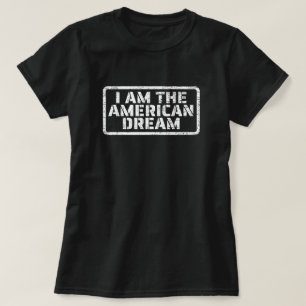 I Am The American Dream T-Shirt