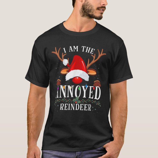 I Am The Annoyed Reindeer Christmas Family  T-Shirt (Front)