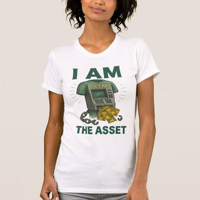 I Am The Asset Financial ATM Legacy-Building T-Shirt (Front)
