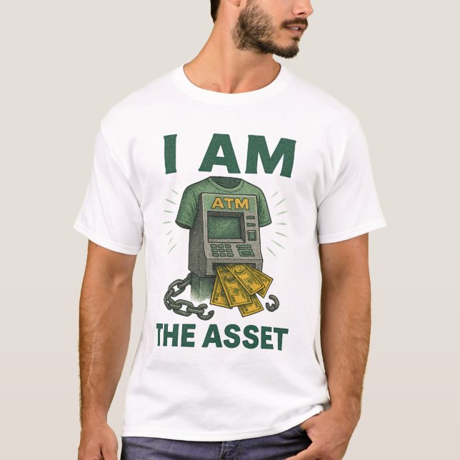 I Am The Asset Financial ATM Legacy-Building T-Shirt (Front)