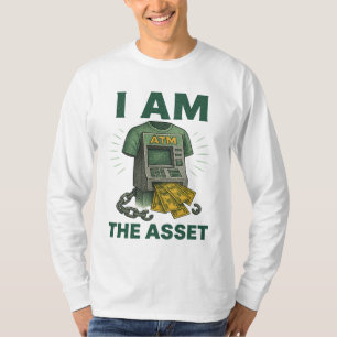 I Am The Asset Financial ATM Legacy-Building T-Shirt