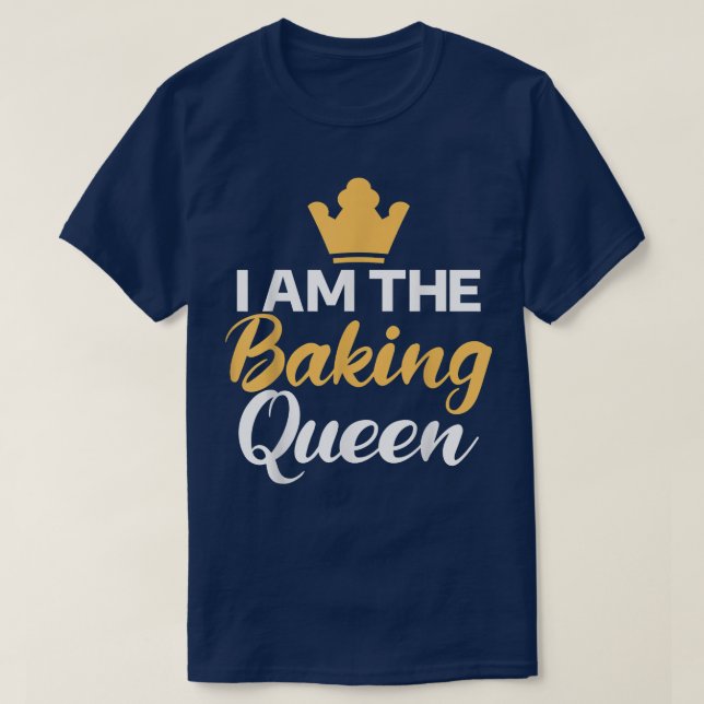 I am the Baking Queen Cooking Baking Baker  T-Shirt (Design Front)