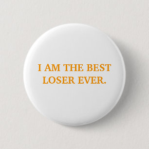 I AM THE BEST LOSER EVER. 6 CM ROUND BADGE