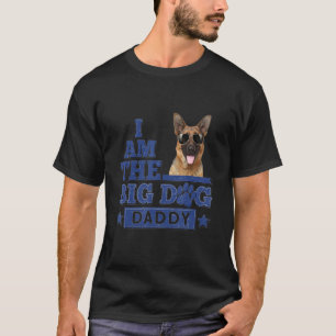 I Am The Big Dog Daddy German Shepherd Happy Fathe T-Shirt