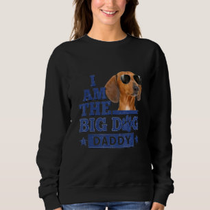 I Am The Big Dog Daddy Happy Father's Day 1 Sweatshirt