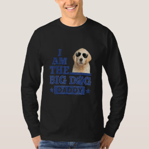 I Am The Big Dog Daddy Happy Father's Day 3 T-Shirt