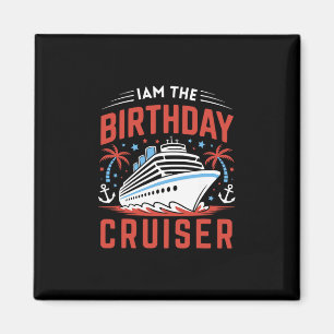I Am The Birthday Cruiser Funny Cruise Vacation 1 Magnet
