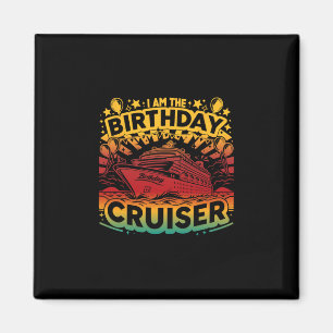 I Am The Birthday Cruiser Funny Cruise Vacation 1 Magnet