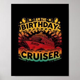 I Am The Birthday Cruiser Funny Cruise Vacation 1 Poster
