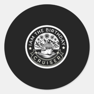 I Am The Birthday Cruiser Funny Cruise Vacation 3 Classic Round Sticker