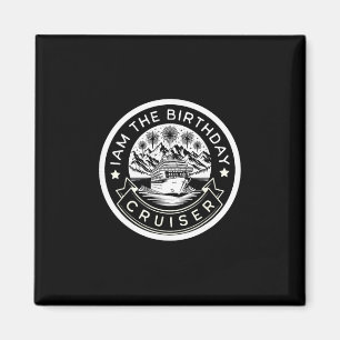 I Am The Birthday Cruiser Funny Cruise Vacation 3 Magnet