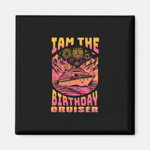 I Am The Birthday Cruiser Funny Cruise Vacation 4 Magnet