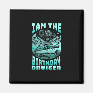 I Am The Birthday Cruiser Funny Cruise Vacation 5 Magnet