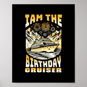 I Am The Birthday Cruiser Funny Cruise Vacation 6 Poster