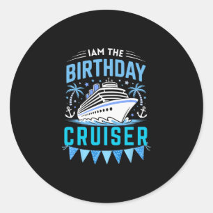 I Am The Birthday Cruiser Funny Cruise Vacation 7 Classic Round Sticker