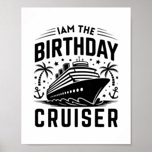 I Am The Birthday Cruiser Funny Cruise Vacation 8 Poster