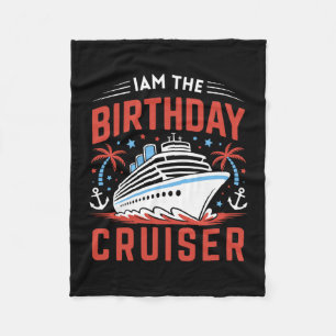 I Am The Birthday Cruiser Funny Cruise Vacation 9 Fleece Blanket