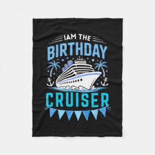 I Am The Birthday Cruiser Funny Cruise Vacation  Fleece Blanket