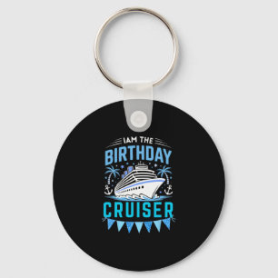 I Am The Birthday Cruiser Funny Cruise Vacation Key Ring
