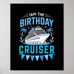I Am The Birthday Cruiser Funny Cruise Vacation Poster