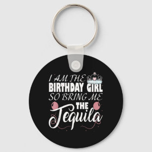 I Am The Birthday Girl So Bring Me The Key Ring