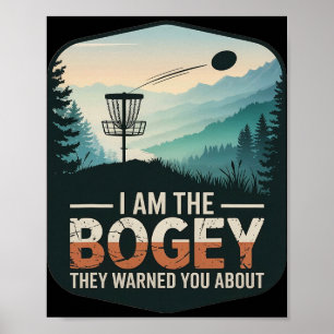 I Am The Bogey They Warned You About Disc Golfer S Poster