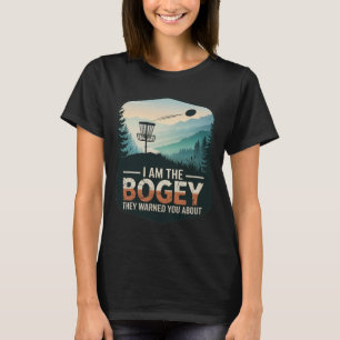 I Am The Bogey They Warned You About Disc Golfer S T-Shirt