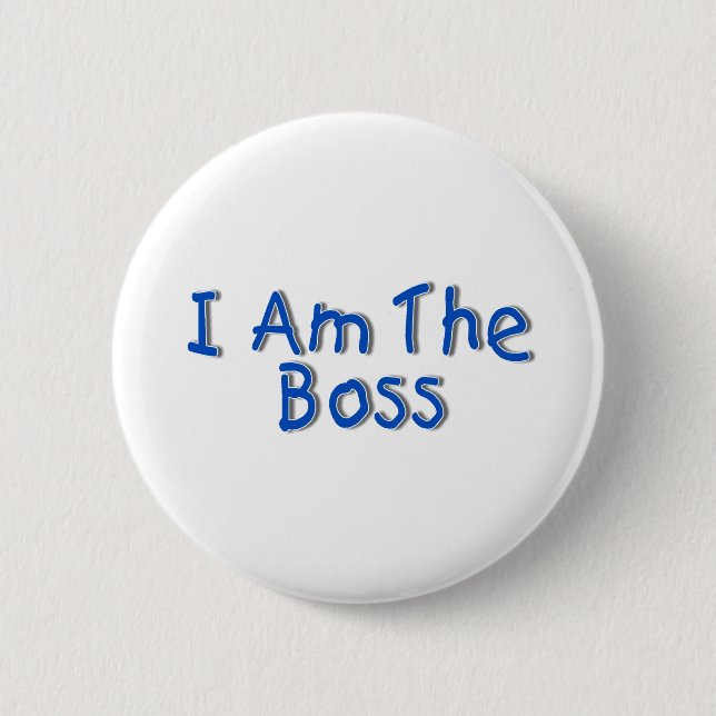 I Am The Boss 6 Cm Round Badge (Front)