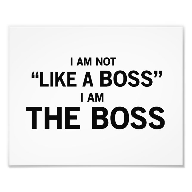I Am The Boss Photo Print (Front)