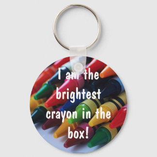 "I am the brightest crayon in the box!" Key Ring