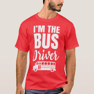 I Am The Bus Driver 1 T-Shirt