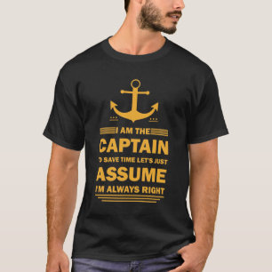 I Am The Captain Funny Saying Boating Boat T-Shirt