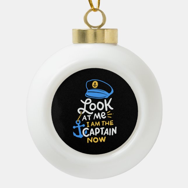 I Am The Captain Now Boating Captain Gift Ceramic Ball Christmas Ornament (Front)