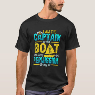I Am The Captain Of This Boat Funny Boating Pontoo T-Shirt