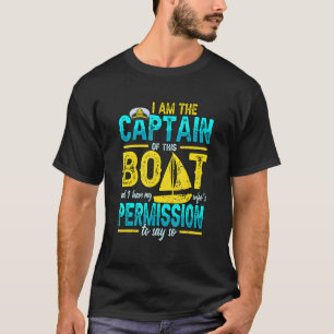 I Am The Captain Of This Boat Funny Boating Pontoo T-Shirt